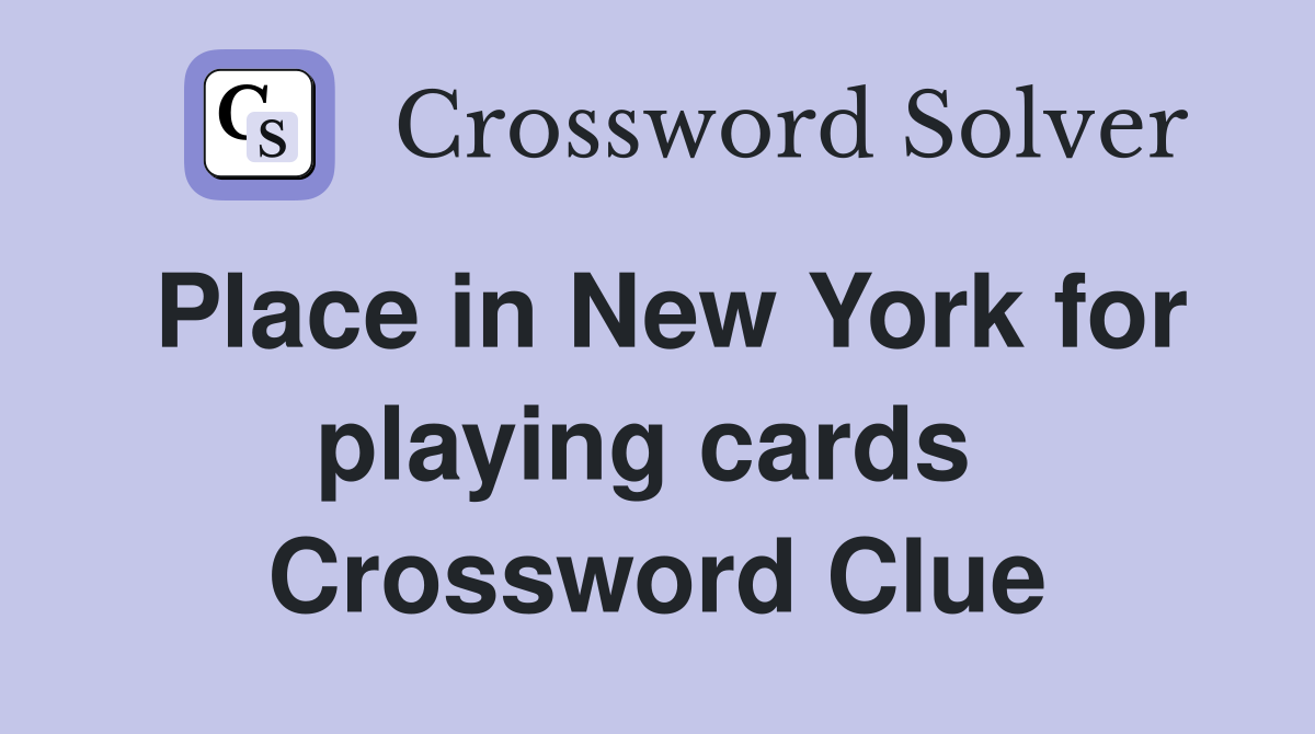Place in New York for playing cards  Crossword Clue