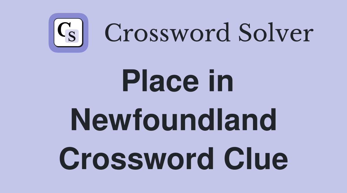 Place in Newfoundland Crossword Clue