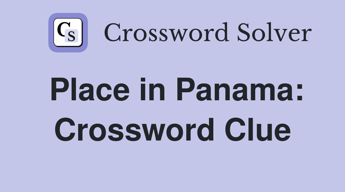 Place in Panama: Crossword Clue
