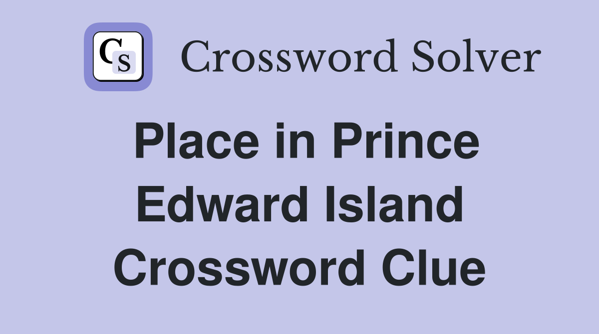 Place in Prince Edward Island Crossword Clue