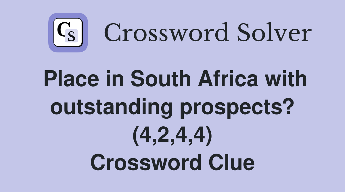 Place in South Africa with outstanding prospects? (4,2,4,4) Crossword Clue