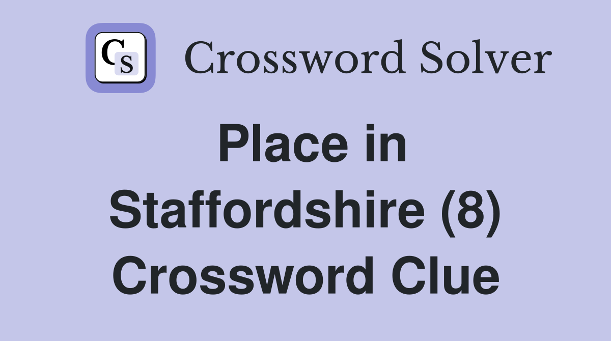 Place in Staffordshire (8) Crossword Clue