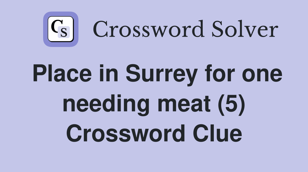 Place in Surrey for one needing meat (5) Crossword Clue