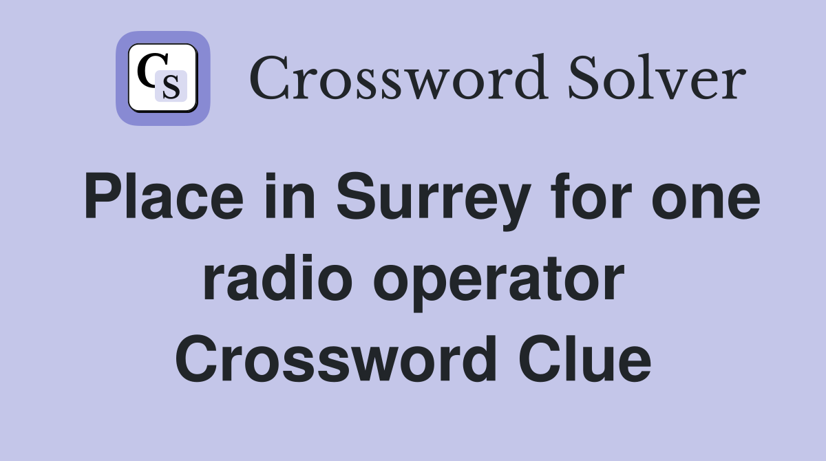 Place in Surrey for one radio operator Crossword Clue