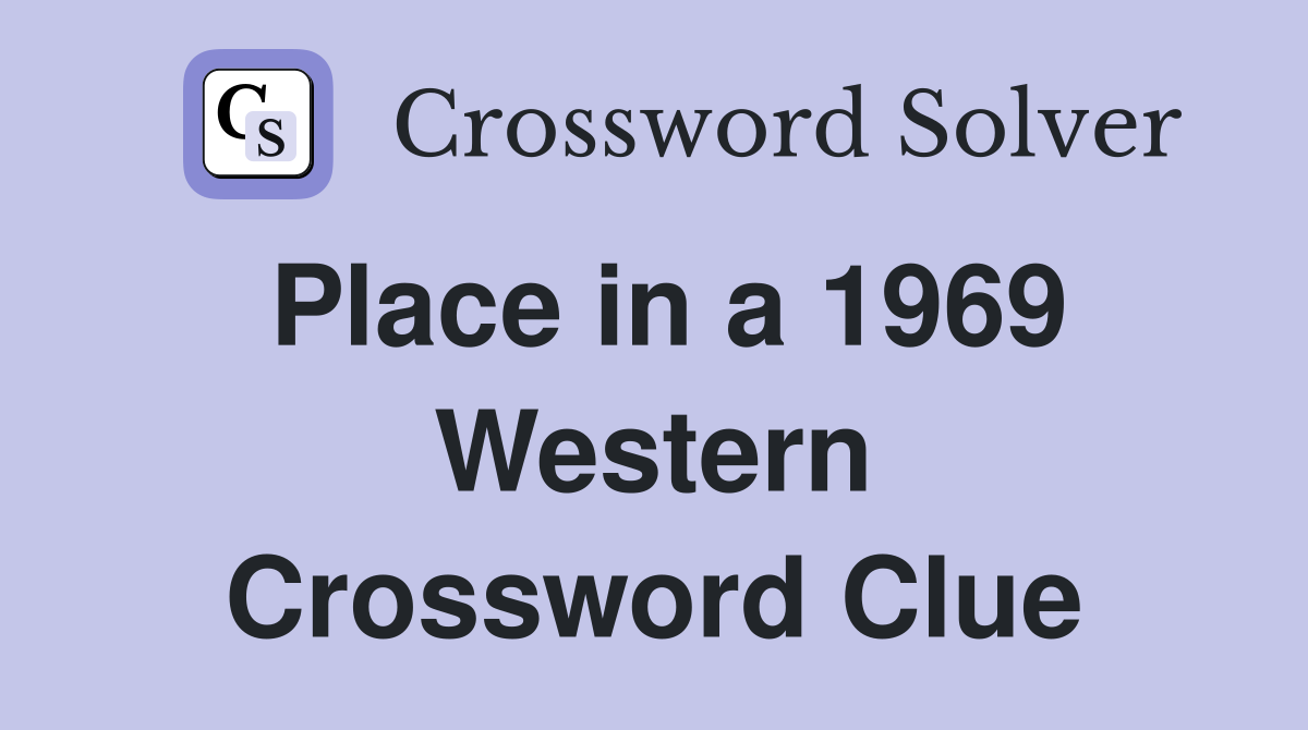 Place in a 1969 Western Crossword Clue