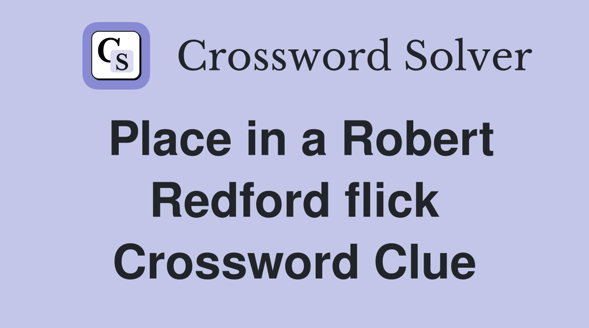 Place in a Robert Redford flick Crossword Clue