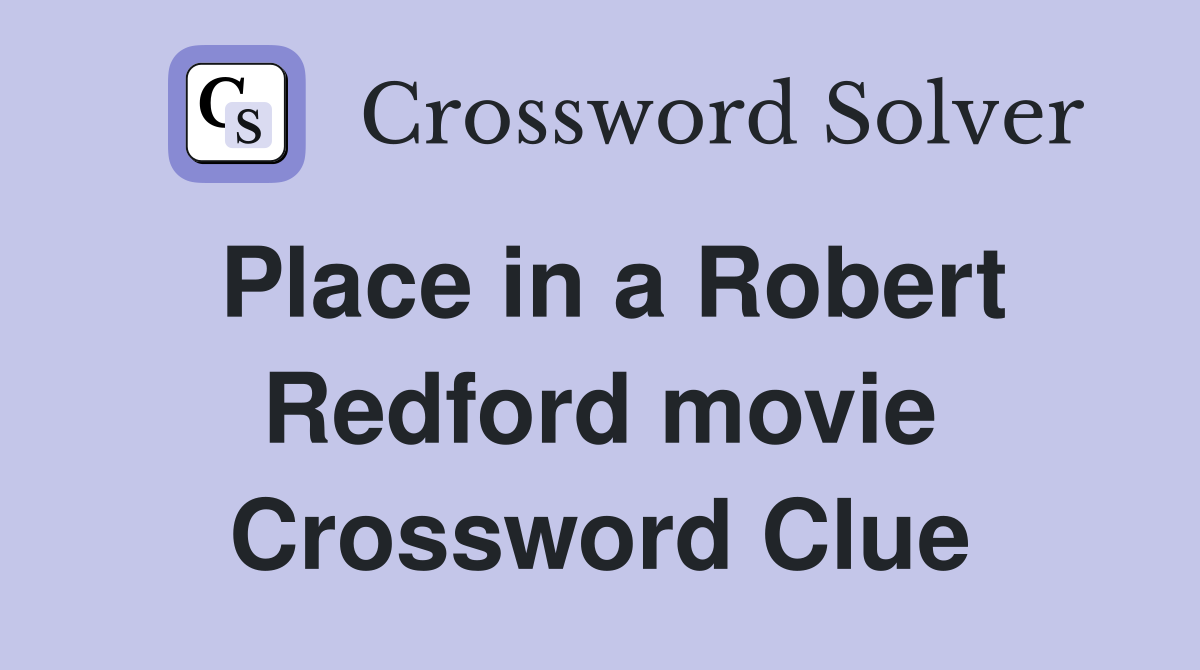 Place in a Robert Redford movie Crossword Clue