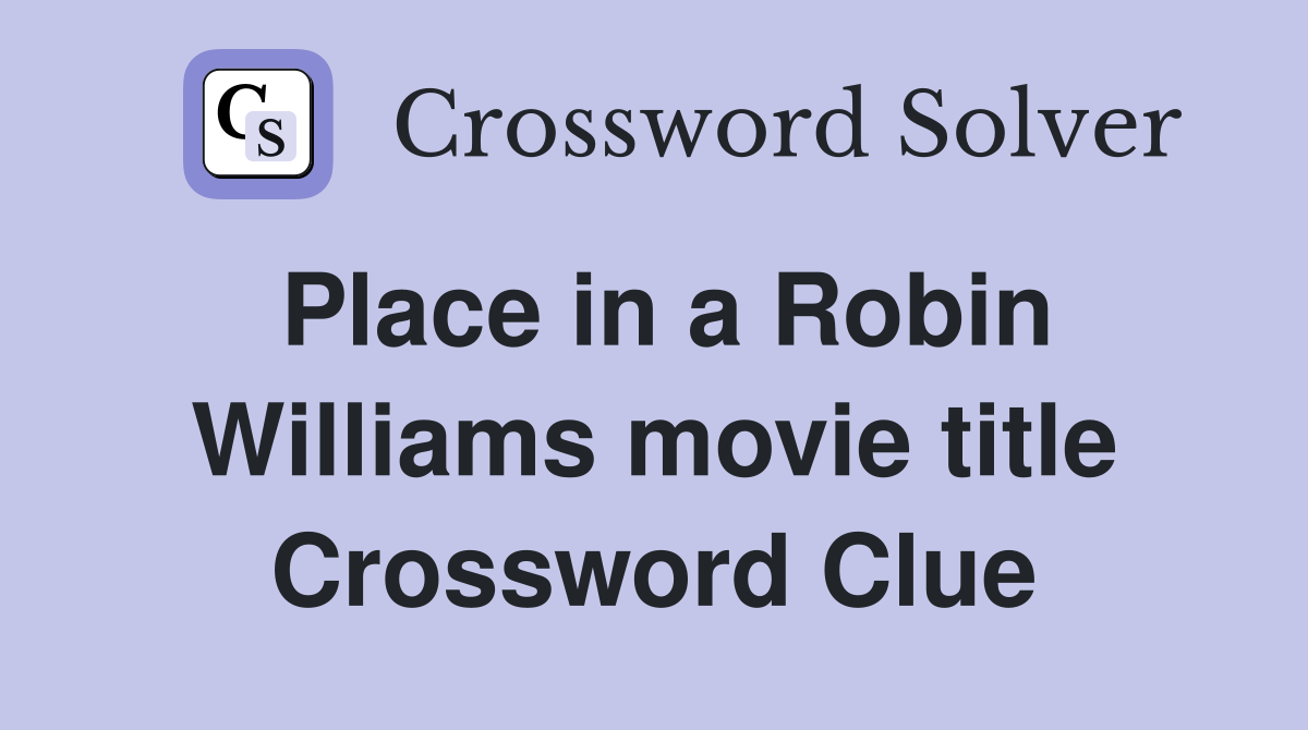 Place in a Robin Williams movie title Crossword Clue