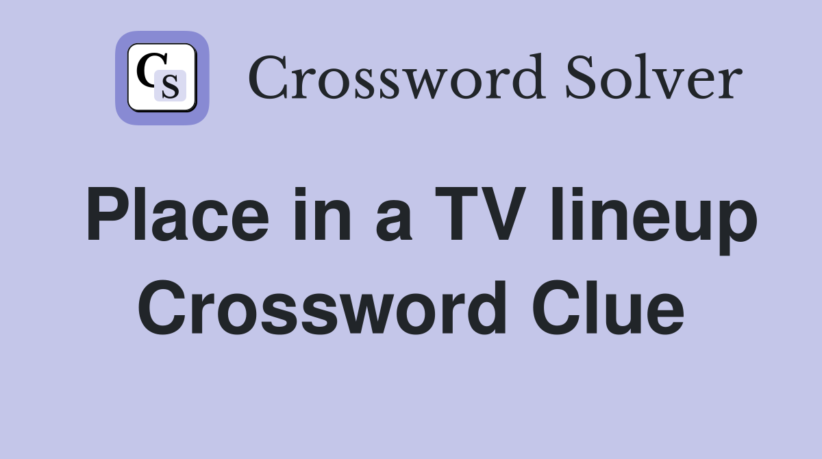 Place in a TV lineup Crossword Clue
