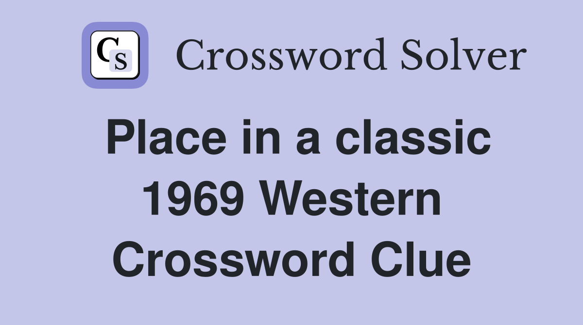 Place in a classic 1969 Western Crossword Clue