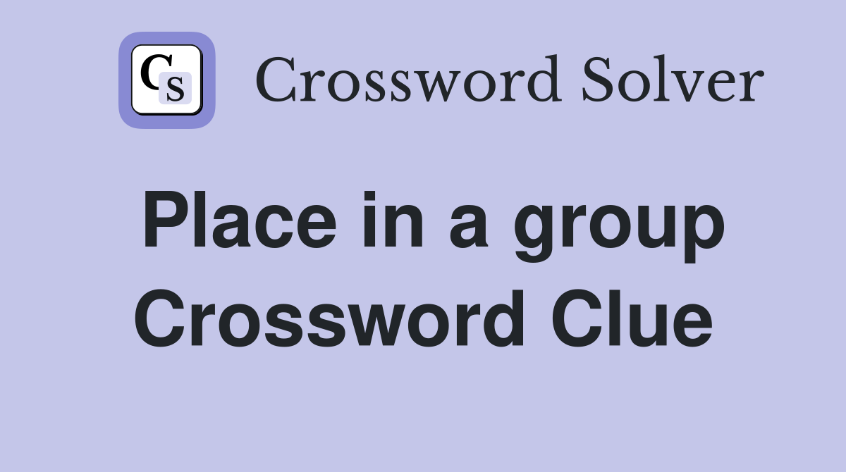 Place in a group Crossword Clue
