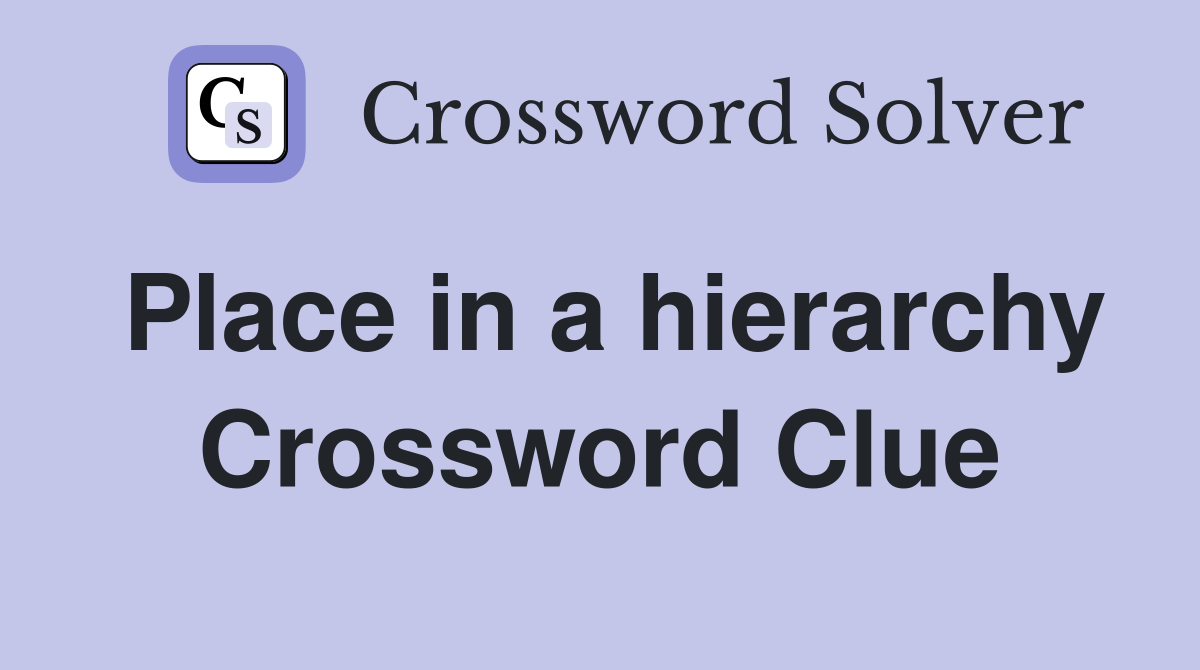 Place in a hierarchy Crossword Clue