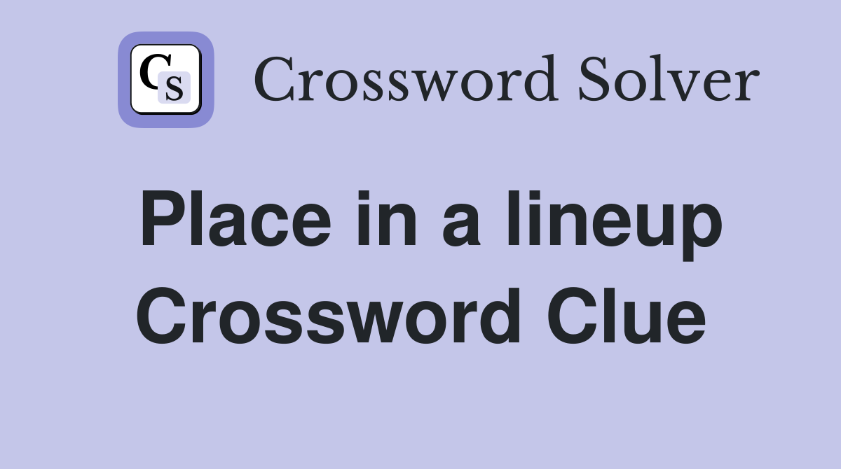 Place in a lineup Crossword Clue