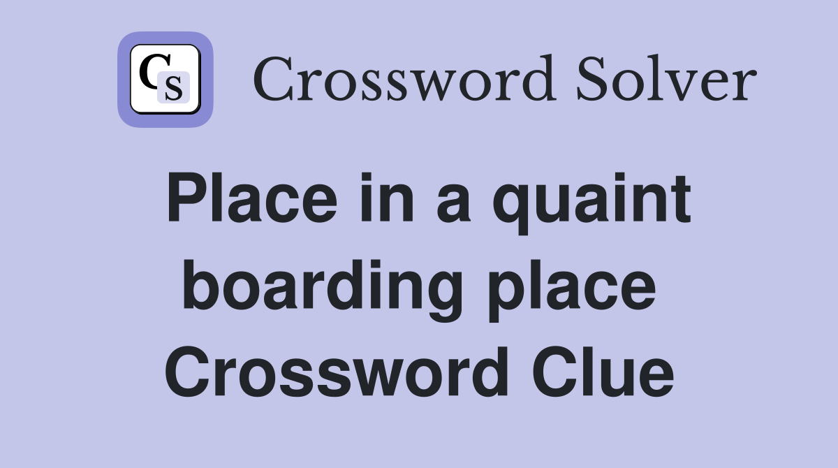 Place in a quaint boarding place Crossword Clue