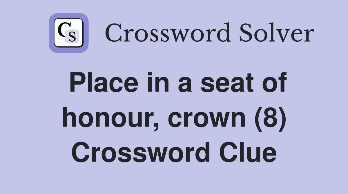 Place in a seat of honour, crown (8) Crossword Clue