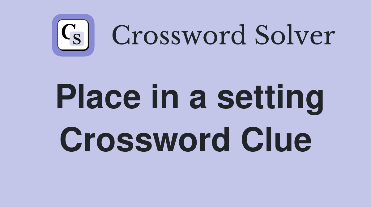 Place in a setting Crossword Clue