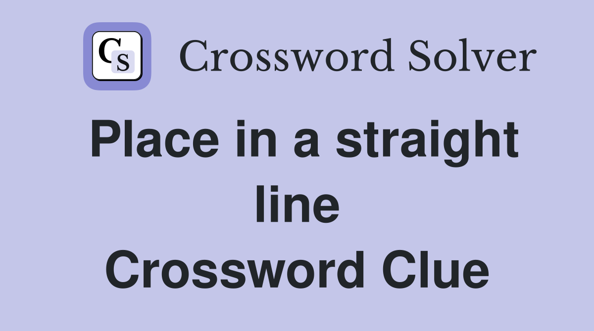Place in a straight line Crossword Clue