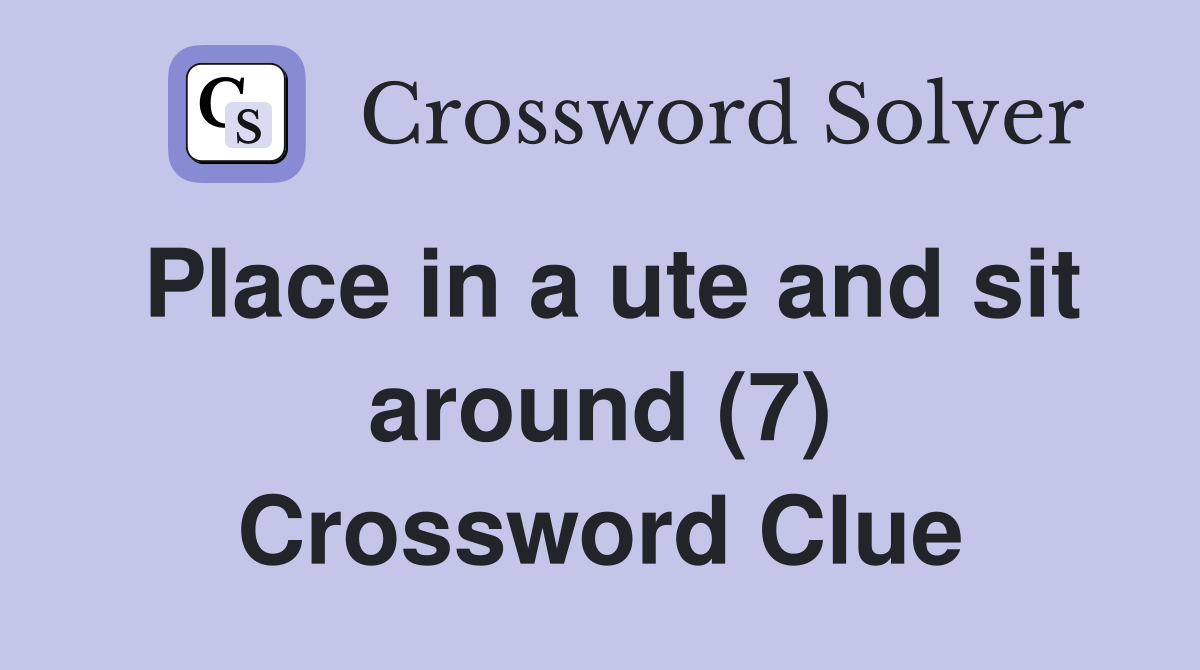 Place in a ute and sit around (7) Crossword Clue
