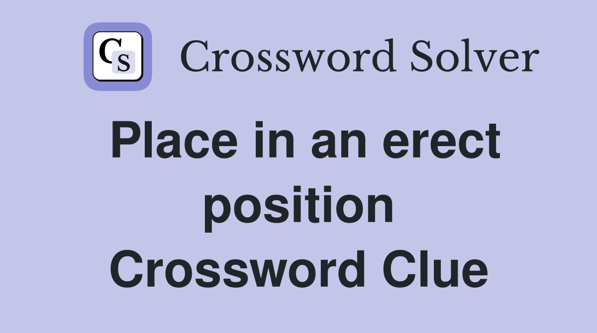 Place in an erect position Crossword Clue