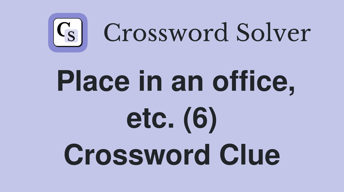 Place in an office, etc. (6) Crossword Clue