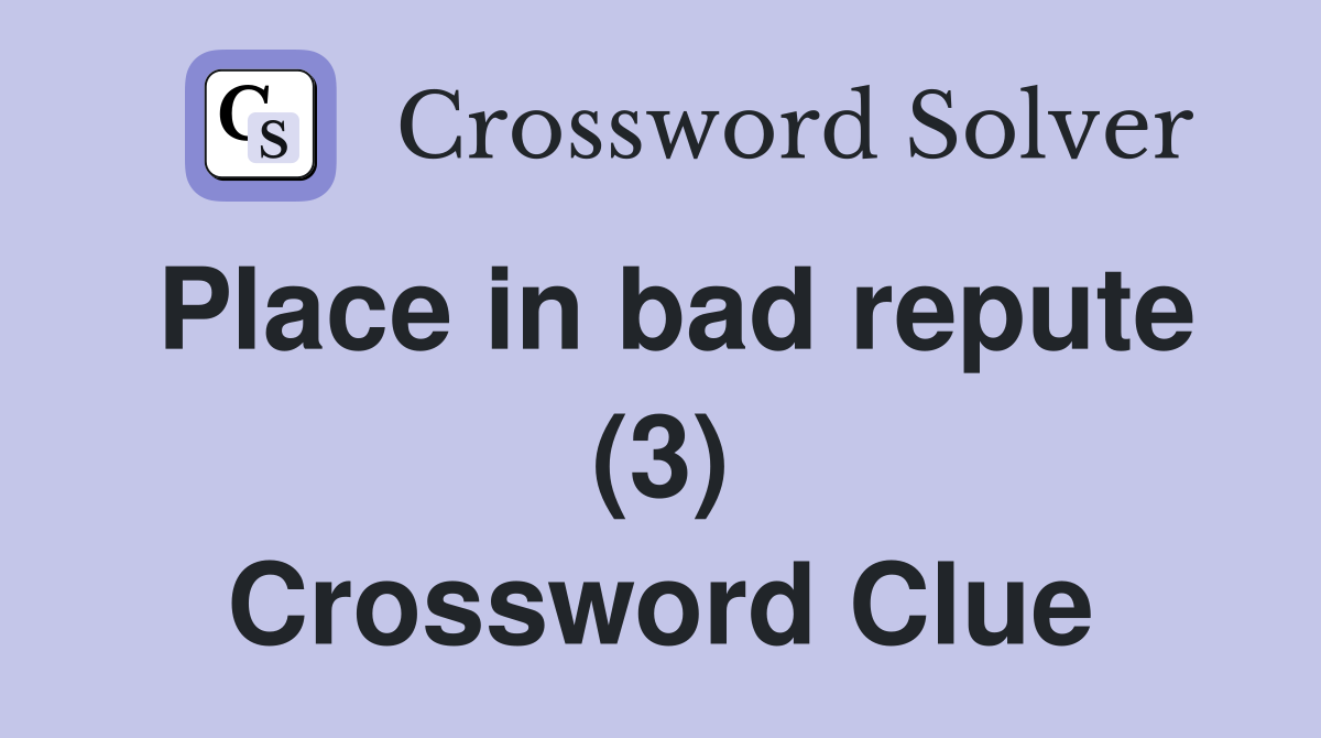 Place in bad repute (3) Crossword Clue