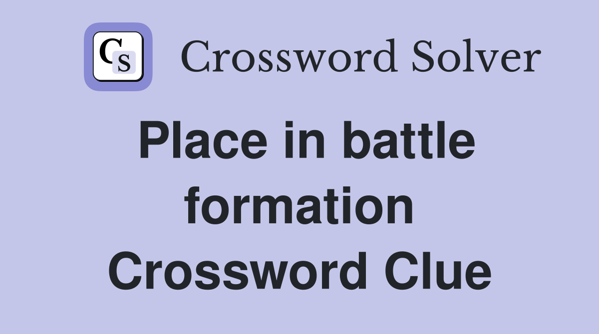 Place in battle formation Crossword Clue