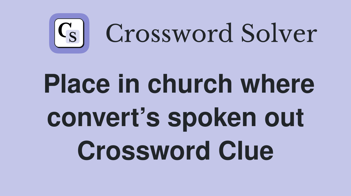 Place in church where convert’s spoken out Crossword Clue