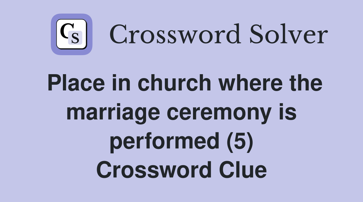 Place in church where the marriage ceremony is performed (5) Crossword Clue