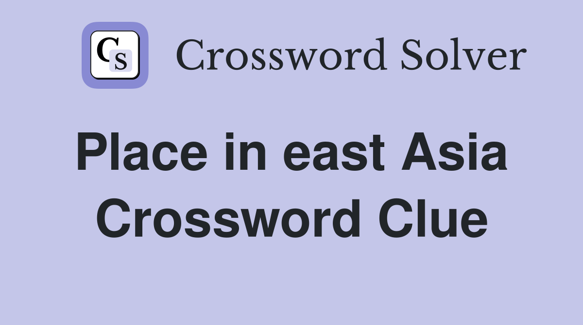 Place in east Asia  Crossword Clue