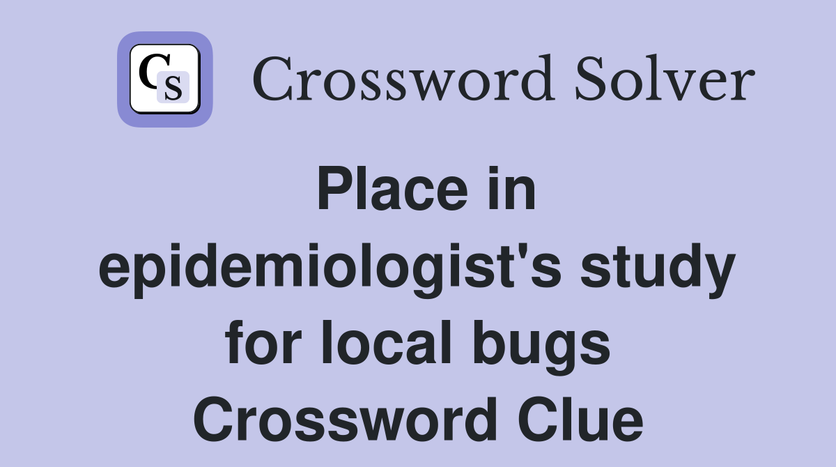Place in epidemiologist's study for local bugs Crossword Clue