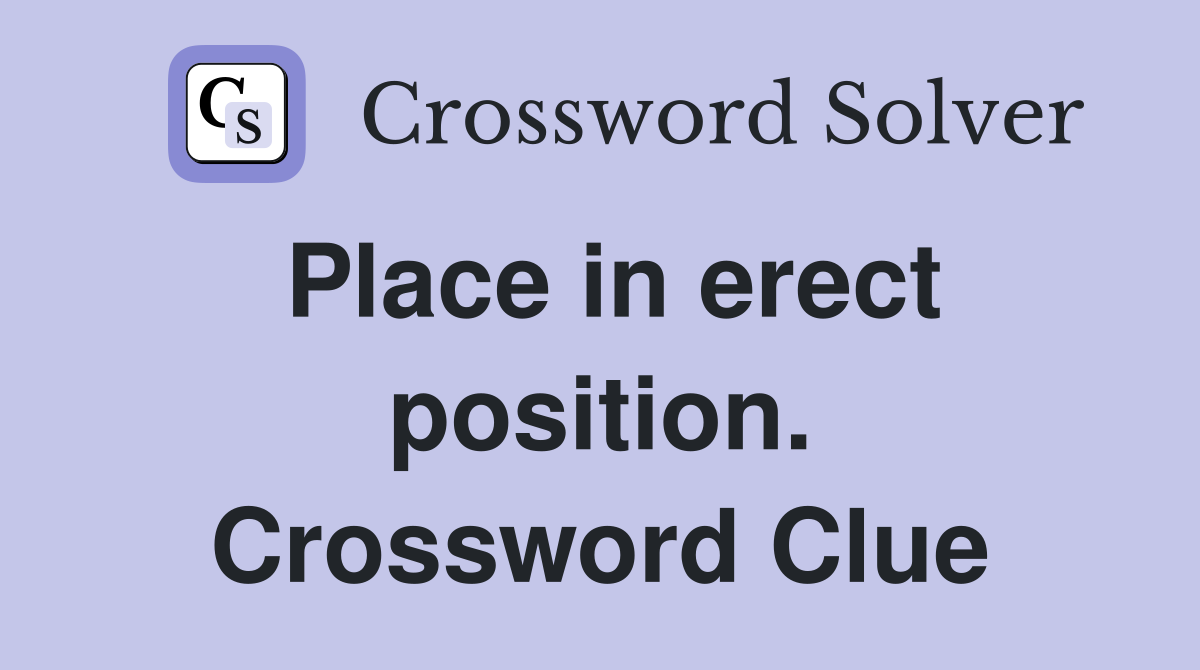 Place in erect position. Crossword Clue