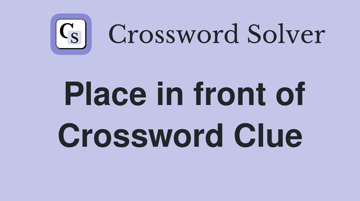 Place in front of Crossword Clue