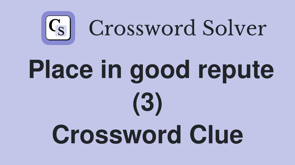 Place in good repute (3) Crossword Clue