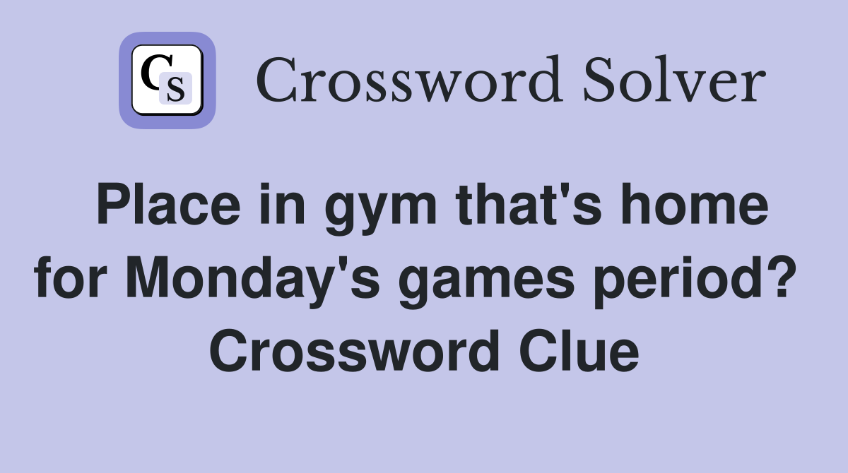 Place in gym that's home for Monday's games period?  Crossword Clue