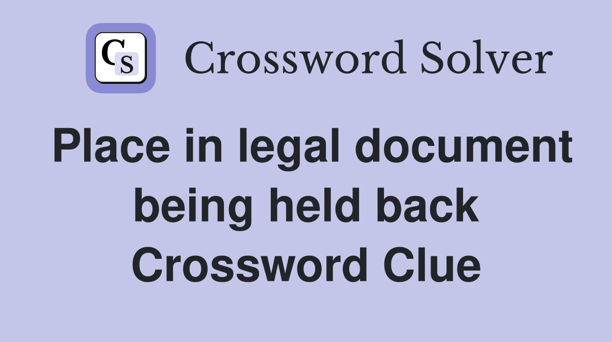 Place in legal document being held back Crossword Clue