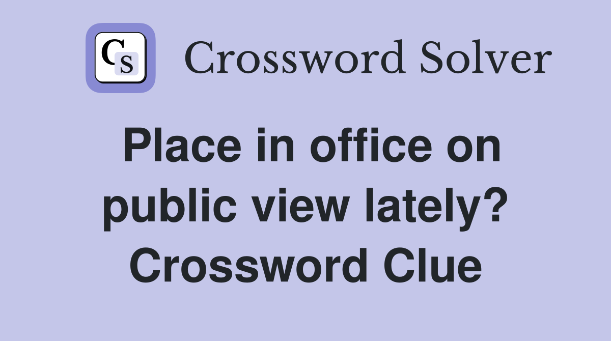 Place in office on public view lately? Crossword Clue