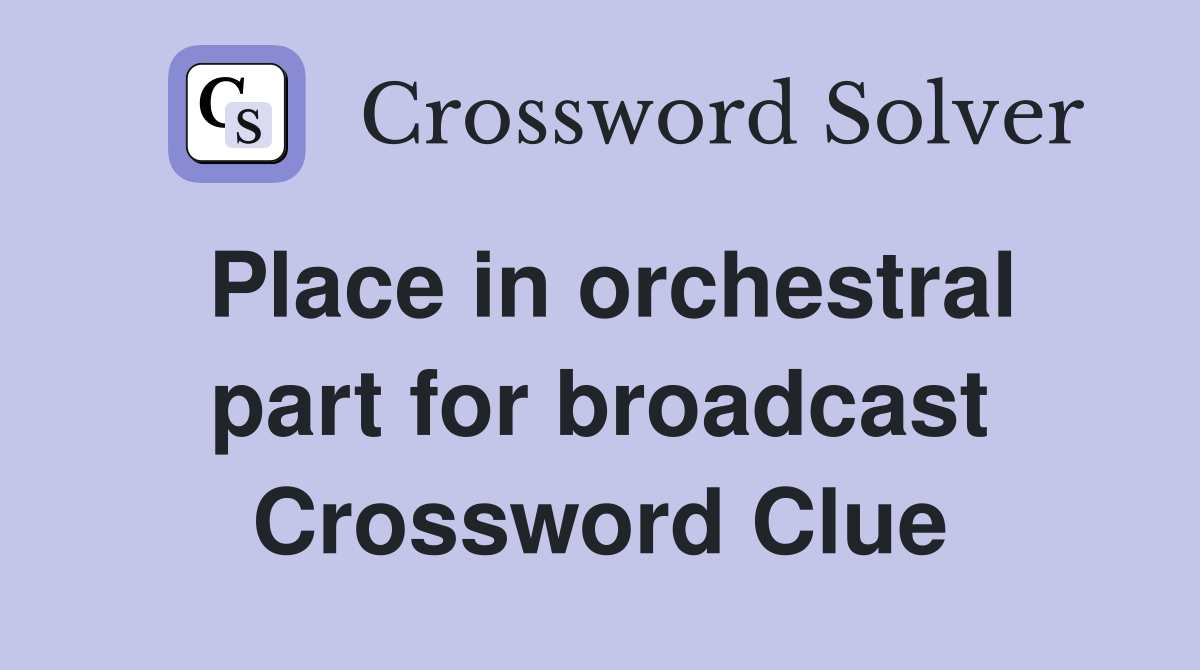 Place in orchestral part for broadcast Crossword Clue