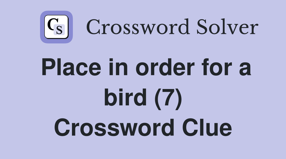 Place in order for a bird (7) Crossword Clue