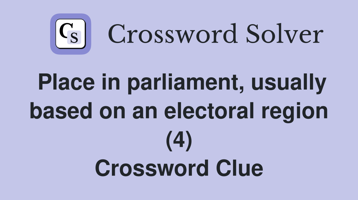Place in parliament, usually based on an electoral region (4) Crossword Clue