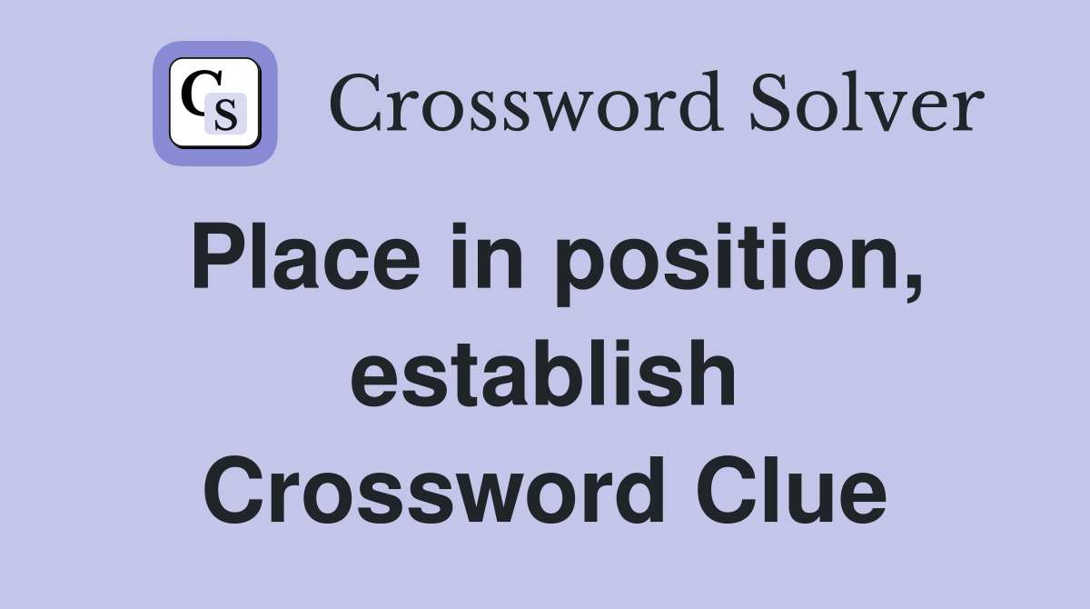 Place in position, establish Crossword Clue