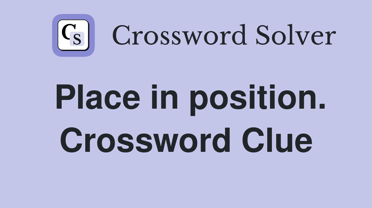 Place in position. Crossword Clue