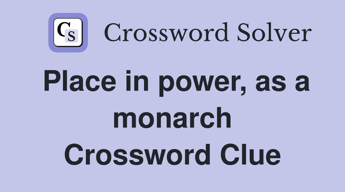 Place in power, as a monarch Crossword Clue
