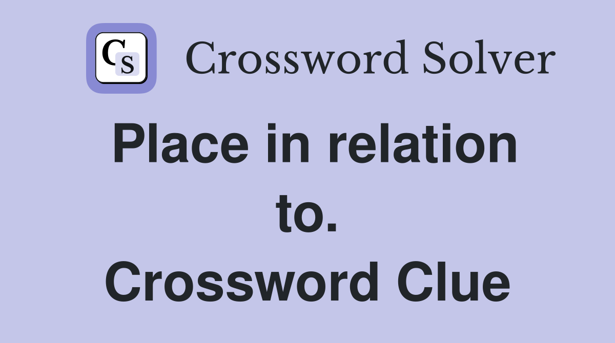 Place in relation to. Crossword Clue