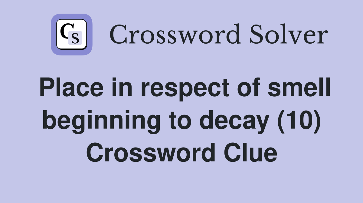 Place in respect of smell beginning to decay (10) Crossword Clue