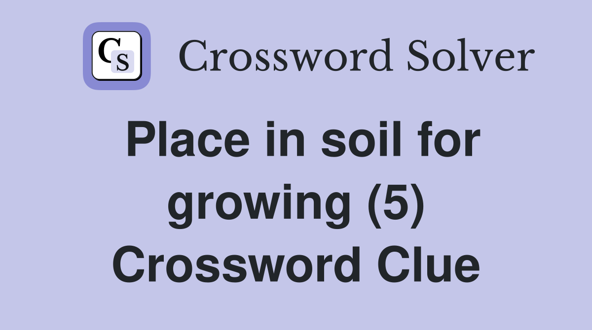 Place in soil for growing (5) Crossword Clue