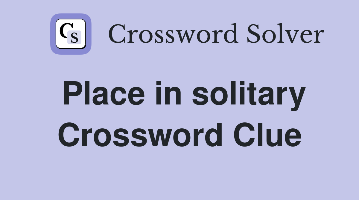 Place in solitary Crossword Clue