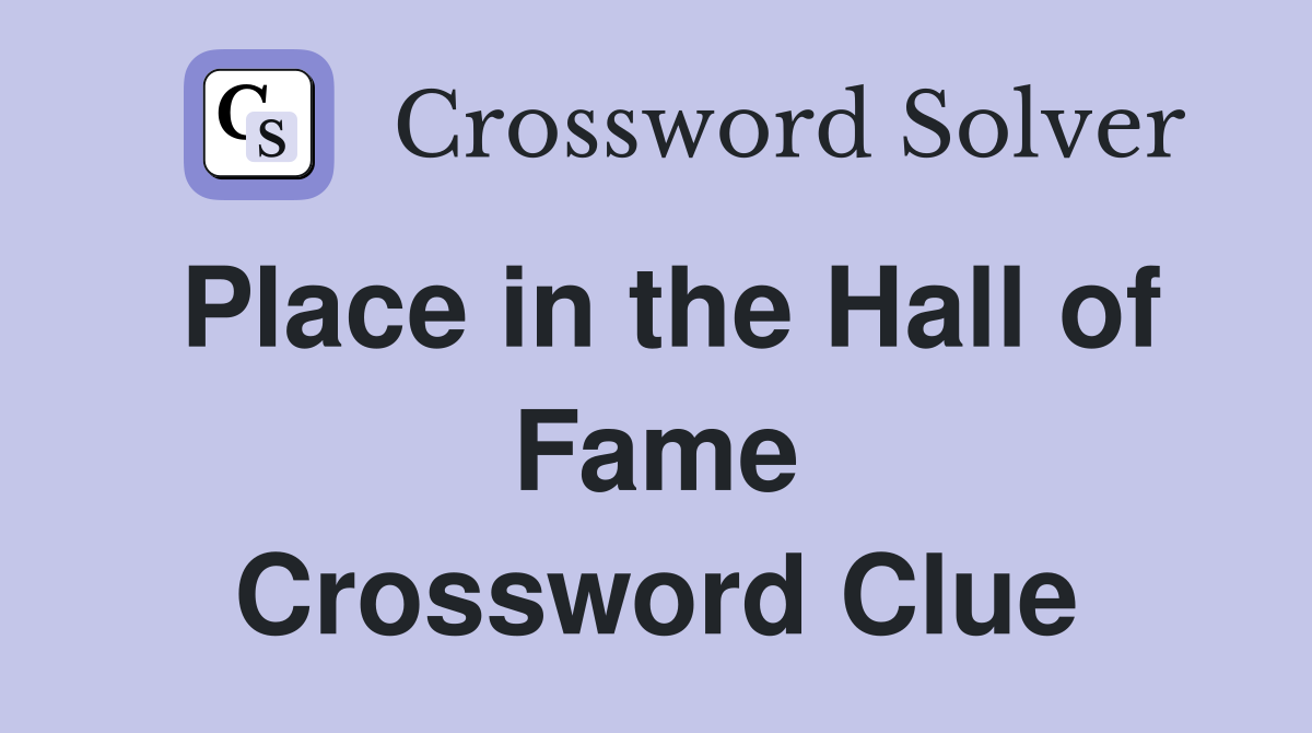 Place in the Hall of Fame Crossword Clue