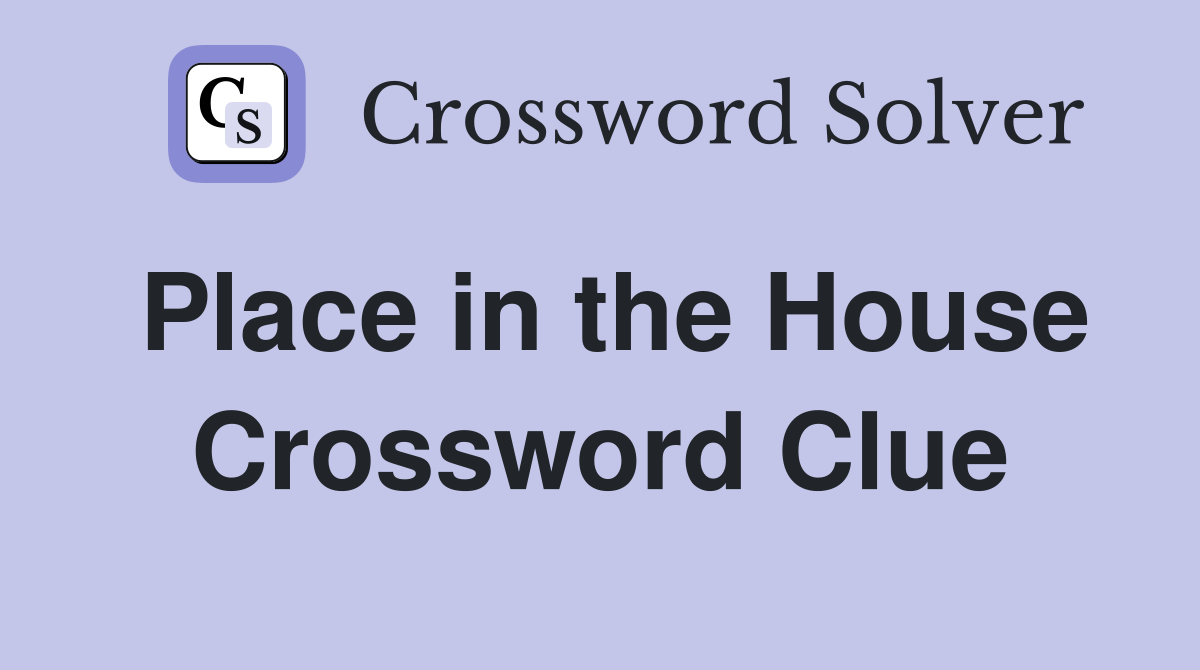 Place in the House Crossword Clue