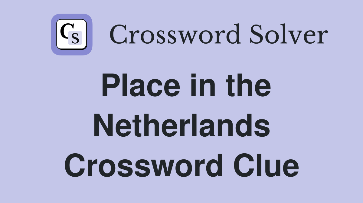 Place in the Netherlands Crossword Clue