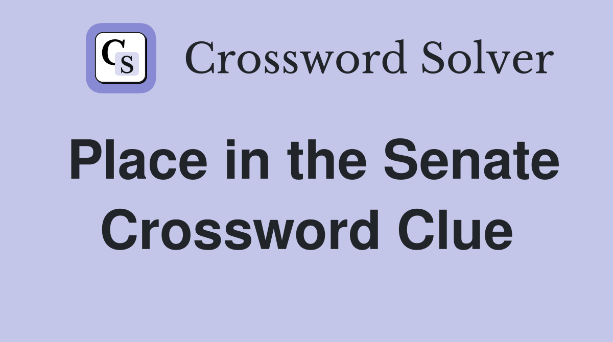 Place in the Senate Crossword Clue